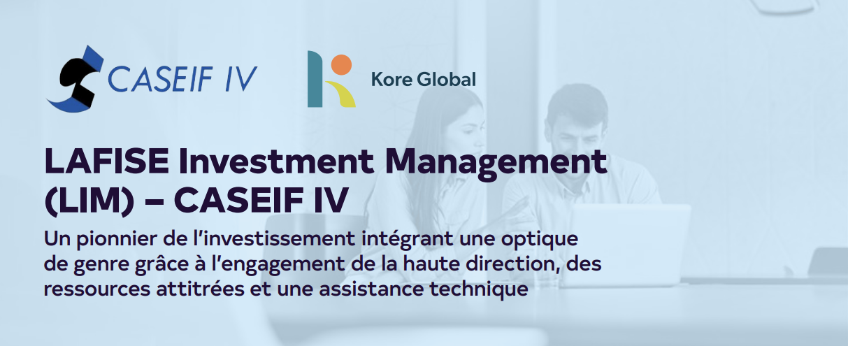Image sur fond bleu présentant les logos de CASEIF IV et Kore Global. Sous les logos, le texte indique « LAFISE Investment Management (LIM) – CASEIF IV – Un pionnier de l’investissement intégrant une optique
de genre grâce à l’engagement de la haute direction, des
ressources attitrées et une assistance technique ».
